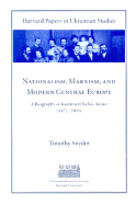 Nationalism, Marxism, and Modern Central Europe: A Biography of Kazimierz Kelles-Krauz (1872-1905) - Snyder, Timothy D