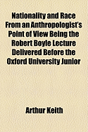 Nationality and Race: From an Anthropologist's Point of View; Being the Robert Boyle Lecture Delivered Before the Oxford University Junior Scientific Club on November 17, 1919