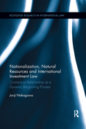 Nationalization, Natural Resources and International Investment Law: Contractual Relationship as a Dynamic Bargaining Process
