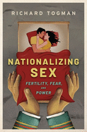 Nationalizing Sex: Fertility, Fear, and Power