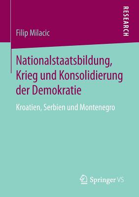 Nationalstaatsbildung, Krieg Und Konsolidierung Der Demokratie: Kroatien, Serbien Und Montenegro - Milacic, Filip