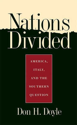 Nations Divided: America, Italy, and the Southern Question - Doyle, Don H, and Sims, Anastatia Hodgens (Foreword by)