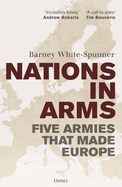 Nations in Arms: Five Armies That Made Europe