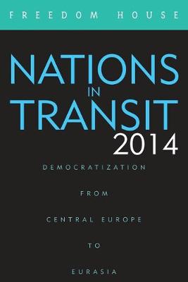 Nations in Transit 2014: Democratization from Central Europe to Eurasia - Freedom House