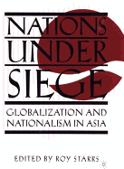 Nations Under Siege: Globalization and Nationalism in Asia