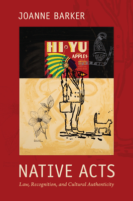 Native Acts: Law, Recognition, and Cultural Authenticity - Barker, Joanne