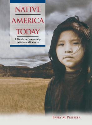 Native America Today: A Guide to Community Politics and Culture - Pritzker, Barry M