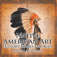 Native American Art - Art History Books for Kids Children's Art Books