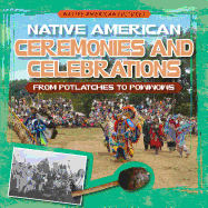 Native American Ceremonies and Celebrations: From Potlatches to Powwows