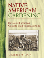 Native American Gardening: Buffalobird-Woman's Guide to Traditional Methods