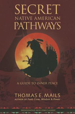 Native American Pathways: A Guide to Inner Peace - Mails, Thomas E