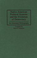 Native American Political Systems and the Evolution of Democracy: An Annotated Bibliography