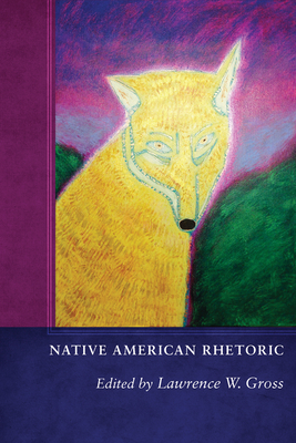 Native American Rhetoric - Gross, Lawrence W (Editor)