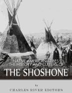 Native American Tribes: The History and Culture of the Shoshone