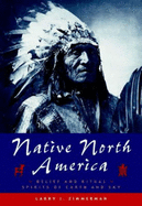 Native North America: Belief and Ritual - Spirits of Earth and Sky - Zimmerman, Larry J.