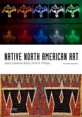 Native North American Art - Berlo, Janet Catherine, and Phillips, Ruth B, Professor