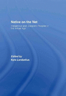 Native on the Net: Indigenous and Diasporic Peoples in the Virtual Age