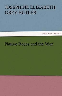 Native Races and the War - Butler, Josephine E