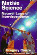 Native Science: Natural Laws of Interdependence - Cajete, Gregory, Ph.D.
