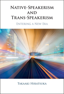 Native-Speakerism and Trans-Speakerism: Entering a New Era - Hiratsuka, Takaaki