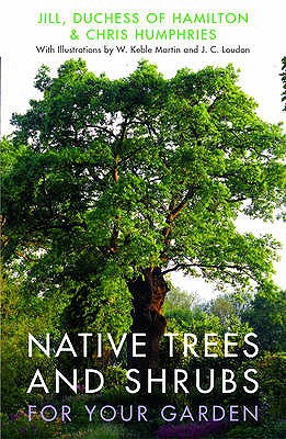 Native Trees and Shrubs for Your Garden - Hamilton, Jill,Duchess of, and Minter, Sue (Preface by)