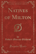 Natives of Milton (Classic Reprint)