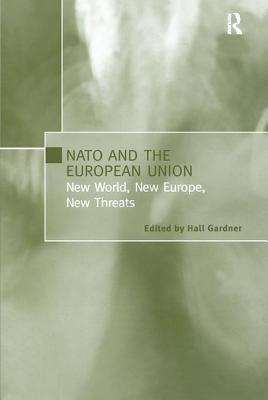 NATO and the European Union: New World, New Europe, New Threats - Gardner, Hall (Editor)