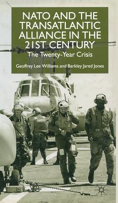 NATO and the Transatlantic Alliance in the Twenty-First Century: The Twenty-Year Crisis - Williams, G, and Jones, B