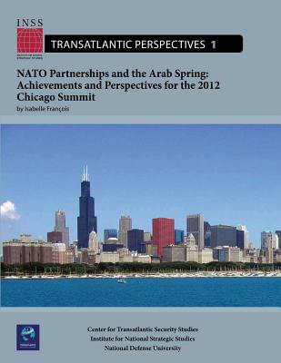 NATO Partnerships and the Arab Spring: Achievements and Perspectives for the 2012 Chicago Summit: Transatlantic Perspectives, No. 1 - University, National Defense, and Francois, Isabelle