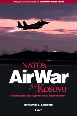 NATO's Air War for Kosovo: A Strategic and Operational Assessment - Lambeth, Benjamin S