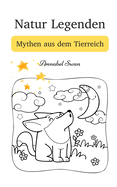 Natur Legenden: Mythen aus dem Tierreich