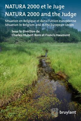 Natura 2000 et le Juge / Natura 2000 and the Judge: Situation en Belgique et dans L'union Europeenne / Situation in Belgium and in the European Union - Born, Charles-Hubert (Editor), and Haumont, Francis (Editor)