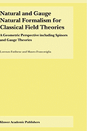 Natural and Gauge Natural Formalism for Classical Field Theorie: A Geometric Perspective Including Spinors and Gauge Theories