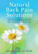 Natural Back Pain Solutions: Relieve Back Pain Fast, Heal a Herniated Disc, and Avoid Back Surgery. Treat the Cause of Pain for a Pain Free Back.