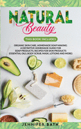 Natural Beauty: 2 Books in one: Organic Skin Care, Homemade Soap Making. A Definitive Homemade Guide For Soap Products, Recipes for Skin Products (Essential Oils, Body Scrub, Mask, lotions and More)