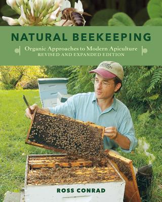 Natural Beekeeping: Organic Approaches to Modern Apiculture, 2nd Edition - Conrad, Ross, and Nabhan, Gary Paul (Foreword by)
