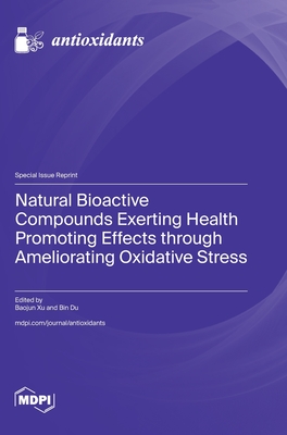 Natural Bioactive Compounds Exerting Health Promoting Effects through Ameliorating Oxidative Stress - Xu, Baojun (Guest editor), and Du, Bin (Guest editor)