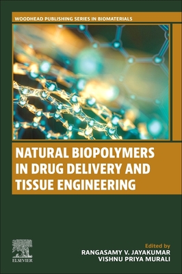 Natural Biopolymers in Drug Delivery and Tissue Engineering - Jayakumar, Rangasamy, MD, DM, MRCP, Frcp (Editor), and Murali, Vishnu Priya (Editor)