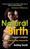 Natural Birth 'Crash Course': All Women Need to Know, to Feel and Do