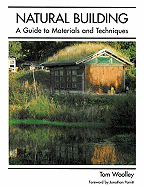 Natural Building: A Guide to Materials and Techniques - Woolley, Tom, and Porritt, Jonathon (Foreword by)
