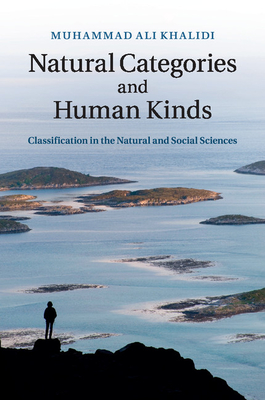 Natural Categories and Human Kinds: Classification in the Natural and Social Sciences - Khalidi, Muhammad Ali