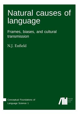 Natural Causes of Language: Frames, Biases, and Cultural Transmission - Enfield, N J