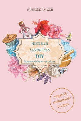 Natural Cosmetics DIY - Rausch, Fabienne