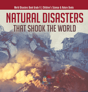 Natural Disasters That Shook the World World Disasters Book Grade 6 Children's Science & Nature Books