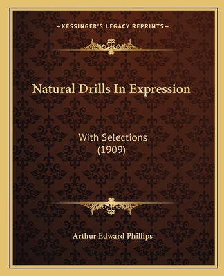 Natural Drills In Expression: With Selections (1909) - Phillips, Arthur Edward