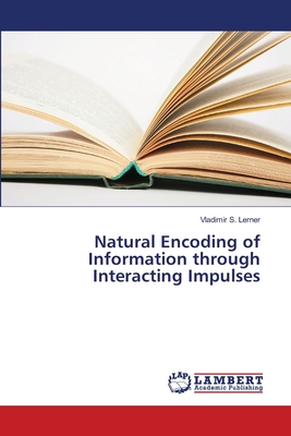 Natural Encoding of Information through Interacting Impulses - Lerner, Vladimir S