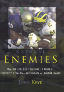 Natural Enemies: Major College Football's Oldest, Fiercest Rivalry--Michigan vs. Notre Dame