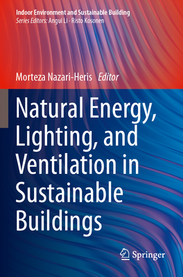 Natural Energy, Lighting, and Ventilation in Sustainable Buildings - Nazari-Heris, Morteza (Editor)