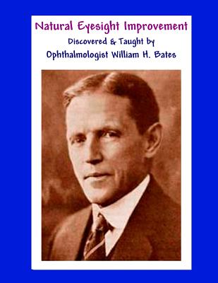 Natural Eyesight Improvement Discovered and Taught by Ophthalmologist William H. Bates: PAGE TWO - Better Eyesight Magazine - Bates, William H