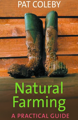 Natural Farming: a Practical Guide - Coleby, Pat